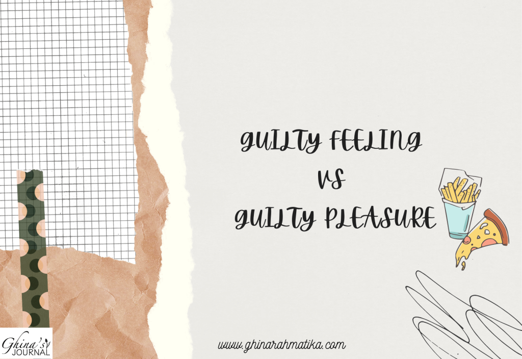 guilty pleasure harus dilawan dengan guilty feeling