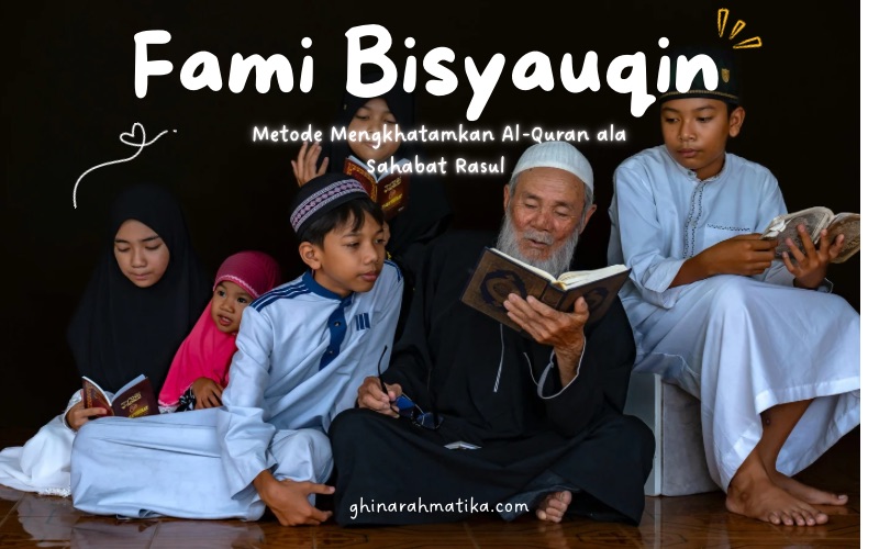 Mengenal fami bisyauqin, metode khatam quran ala sahabat nabi